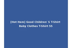 [Hot Item] Good Children′ S T-Shirt Baby Clothes T-Shirt 55