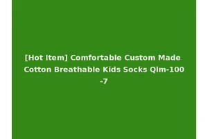 [Hot Item] Comfortable Custom Made Cotton Breathable Kids Socks Qlm-100-7