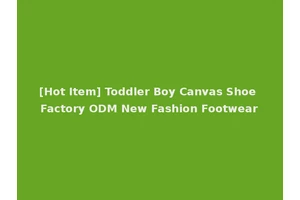 [Hot Item] Toddler Boy Canvas Shoe Factory ODM New Fashion Footwear