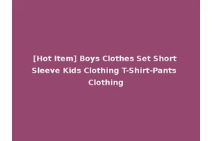 [Hot Item] Boys Clothes Set Short Sleeve Kids Clothing T-Shirt-Pants Clothing