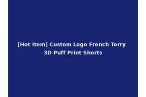 [Hot Item] Custom Logo French Terry 3D Puff Print Shorts