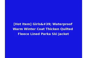 [Hot Item] Girls' Waterproof Warm Winter Coat Thicken Quilted Fleece Lined Parka Ski Jacket