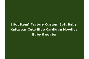 [Hot Item] Factory Custom Soft Baby Knitwear Cute Blue Cardigan Hoodies Baby Sweater