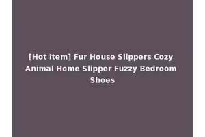 [Hot Item] Fur House Slippers Cozy Animal Home Slipper Fuzzy Bedroom Shoes