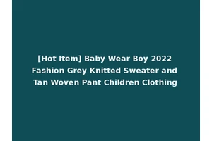 [Hot Item] Baby Wear Boy 2022 Fashion Grey Knitted Sweater and Tan Woven Pant Children Clothing