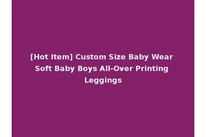 [Hot Item] Custom Size Baby Wear Soft Baby Boys All-Over Printing Leggings