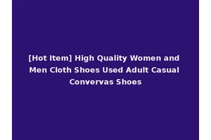 [Hot Item] High Quality Women and Men Cloth Shoes Used Adult Casual Convervas Shoes