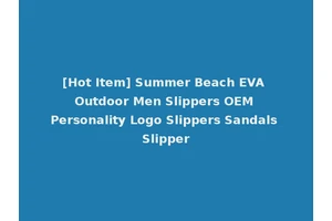 [Hot Item] Summer Beach EVA Outdoor Men Slippers OEM Personality Logo Slippers Sandals Slipper