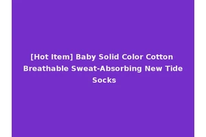 [Hot Item] Baby Solid Color Cotton Breathable Sweat-Absorbing New Tide Socks