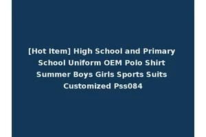 [Hot Item] High School and Primary School Uniform OEM Polo Shirt Summer Boys Girls Sports Suits Customized Pss084