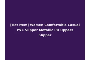 [Hot Item] Women Comfortable Casual PVC Slipper Metallic PU Uppers Slipper