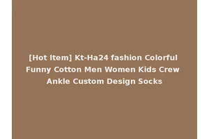 [Hot Item] Kt-Ha24 fashion Colorful Funny Cotton Men Women Kids Crew Ankle Custom Design Socks