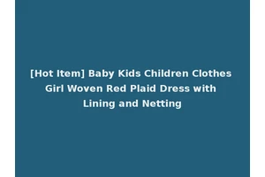 [Hot Item] Baby Kids Children Clothes Girl Woven Red Plaid Dress with Lining and Netting