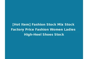[Hot Item] Fashion Stock Mix Stock Factory Price Fashion Women Ladies High-Heel Shoes Stock