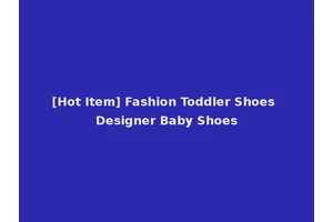 [Hot Item] Fashion Toddler Shoes Designer Baby Shoes