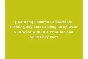 [Hot Item] Children Comfortable Clothing Boy Kids Padding Sleep Wear Suit Wear with DOT Print Top and Solid Navy Pant