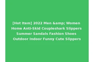 [Hot Item] 2022 Men &amp; Women Home Anti-Skid Coupleshark Slippers Summer Sandals Fashion Shoes Outdoor Indoor Funny Cute Slippers