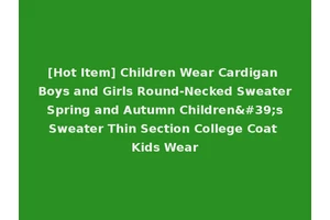 [Hot Item] Children Wear Cardigan Boys and Girls Round-Necked Sweater Spring and Autumn Children's Sweater Thin Section College Coat Kids Wear
