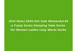 [Hot Item] 2020 Hot Sale Women's Fuzzy Socks Sleeping Tube Socks for Women Ladies Cozy Warm Socks