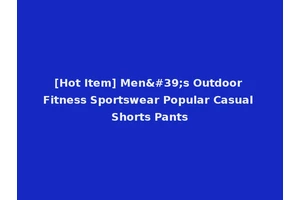 [Hot Item] Men's Outdoor Fitness Sportswear Popular Casual Shorts Pants