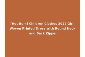[Hot Item] Children Clothes 2022 Girl Woven Printed Dress with Round Neck and Back Zipper