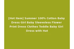 [Hot Item] Summer 100% Cotton Baby Dress Girl Baby Sleeveless Flower Print Dress Clothes Toddle Baby Girl Dress with Hat