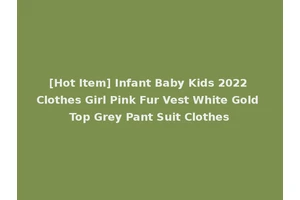 [Hot Item] Infant Baby Kids 2022 Clothes Girl Pink Fur Vest White Gold Top Grey Pant Suit Clothes