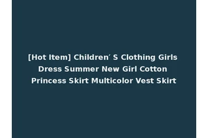 [Hot Item] Children′ S Clothing Girls Dress Summer New Girl Cotton Princess Skirt Multicolor Vest Skirt