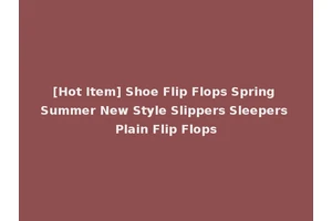 [Hot Item] Shoe Flip Flops Spring Summer New Style Slippers Sleepers Plain Flip Flops