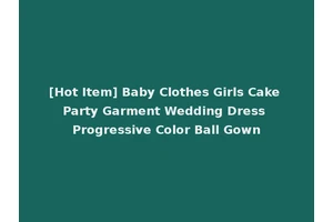 [Hot Item] Baby Clothes Girls Cake Party Garment Wedding Dress Progressive Color Ball Gown