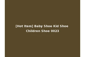 [Hot Item] Baby Shoe Kid Shoe Children Shoe 0023