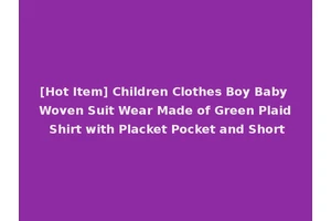 [Hot Item] Children Clothes Boy Baby Woven Suit Wear Made of Green Plaid Shirt with Placket Pocket and Short