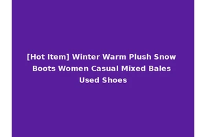 [Hot Item] Winter Warm Plush Snow Boots Women Casual Mixed Bales Used Shoes