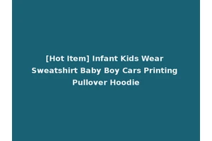 [Hot Item] Infant Kids Wear Sweatshirt Baby Boy Cars Printing Pullover Hoodie