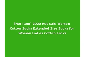 [Hot Item] 2020 Hot Sale Women Cotton Socks Extended Size Socks for Women Ladies Cotton Socks