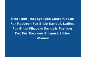 [Hot Item] Happyslides Custom Faux Fur Raccoon Fur Slide Sandal, Ladies Fur Slide Slippers Sandals Fashion Fox Fur Raccoon Slippers Slides Women