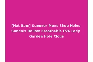 [Hot Item] Summer Mens Shoe Holes Sandals Hollow Breathable EVA Lady Garden Hole Clogs