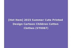 [Hot Item] 2015 Summer Cute Printed Design Cartoon Children Cotton Clothes (SY0067)