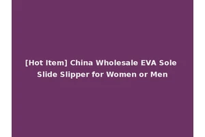 [Hot Item] China Wholesale EVA Sole Slide Slipper for Women or Men