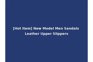[Hot Item] New Model Men Sandals Leather Upper Slippers