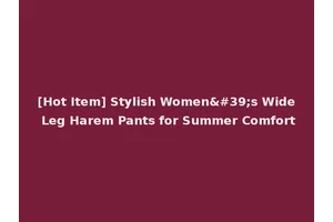 [Hot Item] Stylish Women's Wide Leg Harem Pants for Summer Comfort