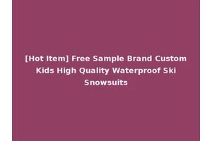 [Hot Item] Free Sample Brand Custom Kids High Quality Waterproof Ski Snowsuits