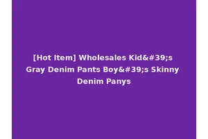 [Hot Item] Wholesales Kid's Gray Denim Pants Boy's Skinny Denim Panys