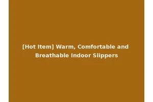 [Hot Item] Warm, Comfortable and Breathable Indoor Slippers