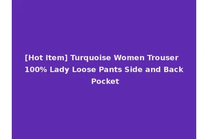 [Hot Item] Turquoise Women Trouser 100% Lady Loose Pants Side and Back Pocket