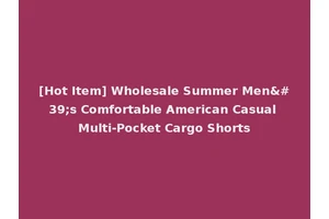 [Hot Item] Wholesale Summer Men's Comfortable American Casual Multi-Pocket Cargo Shorts