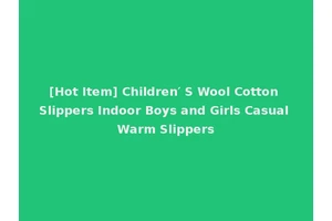 [Hot Item] Children′ S Wool Cotton Slippers Indoor Boys and Girls Casual Warm Slippers