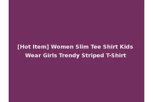 [Hot Item] Women Slim Tee Shirt Kids Wear Girls Trendy Striped T-Shirt