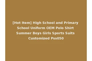 [Hot Item] High School and Primary School Uniform OEM Polo Shirt Summer Boys Girls Sports Suits Customized Pss050