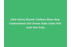 [Hot Item] Brand Clothes Boys Boy Customized Girl Dress Kids Suits Kid Suit Hot Sale